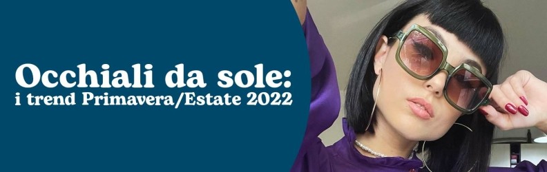 5 fantastici trend occhiali da sole per il 2022 | Blog Lentiamo.it